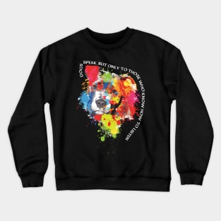 Dog speak, but only to those who know how to listen. Crewneck Sweatshirt